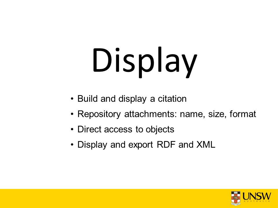 Display Build and display a citation Repository attachments: name, size, format Direct access to objects Display and export RDF and XML