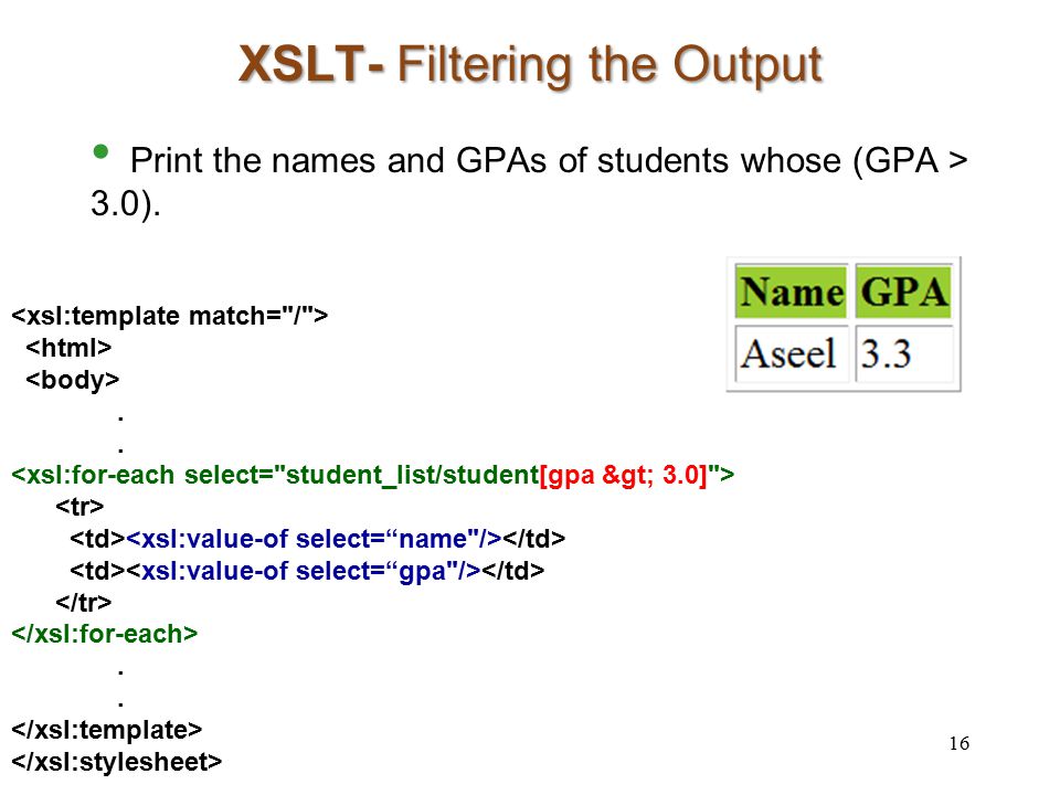 XSLT- Filtering the Output Print the names and GPAs of students whose (GPA > 3.0). 16..