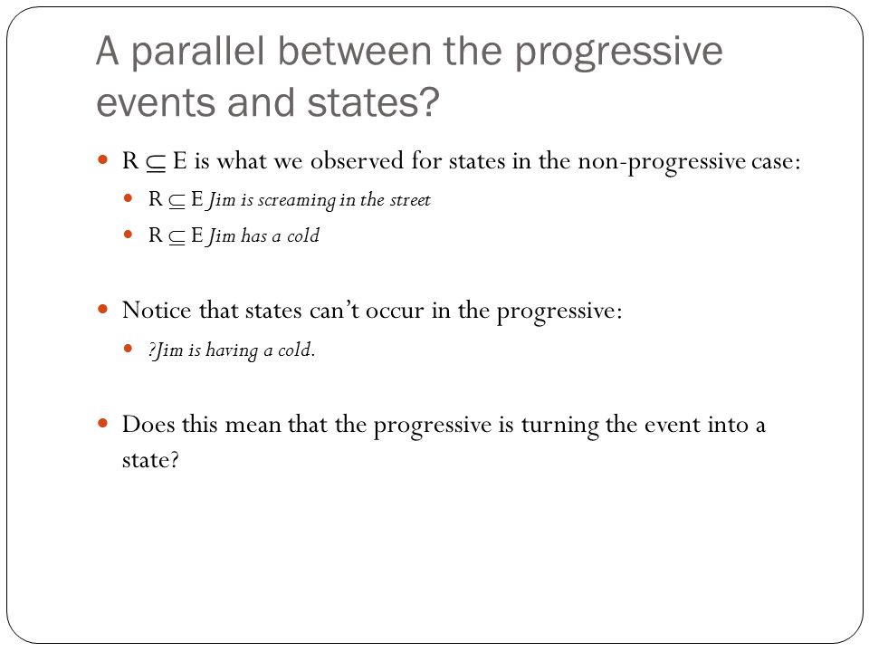 A parallel between the progressive events and states.