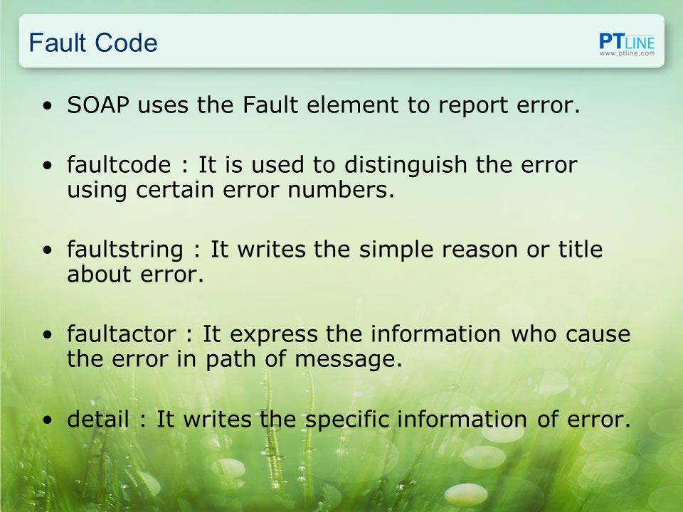 Fault Code SOAP uses the Fault element to report error.