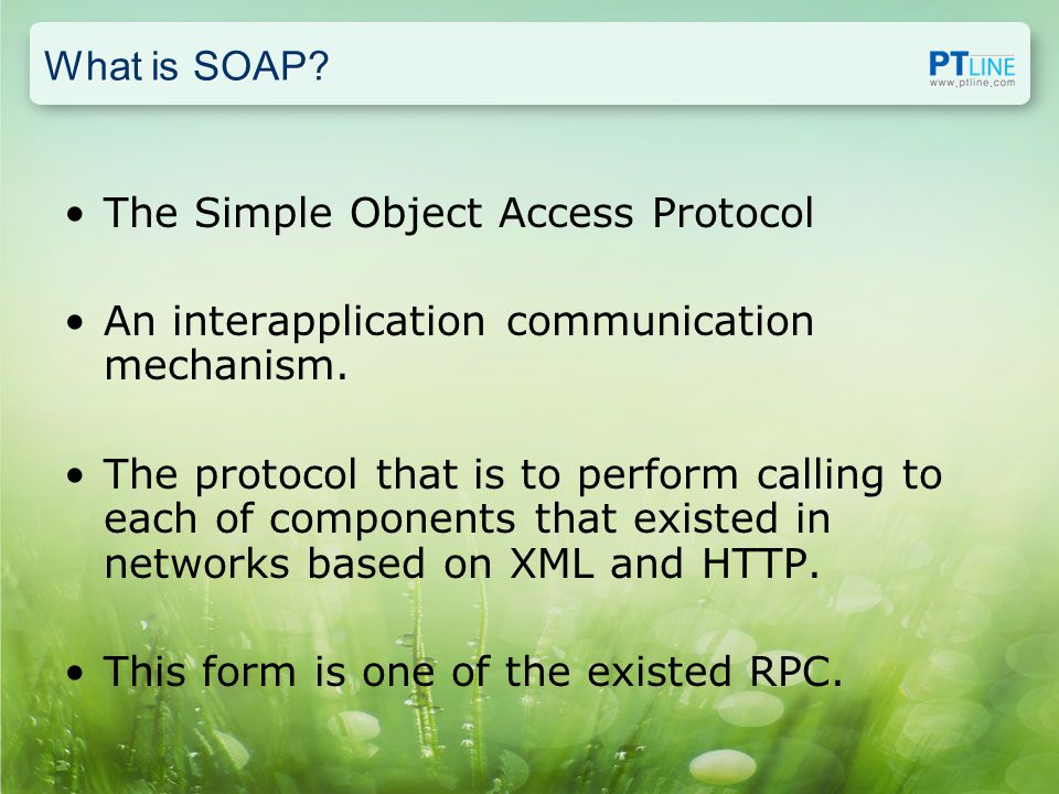 What is SOAP. The Simple Object Access Protocol An interapplication communication mechanism.