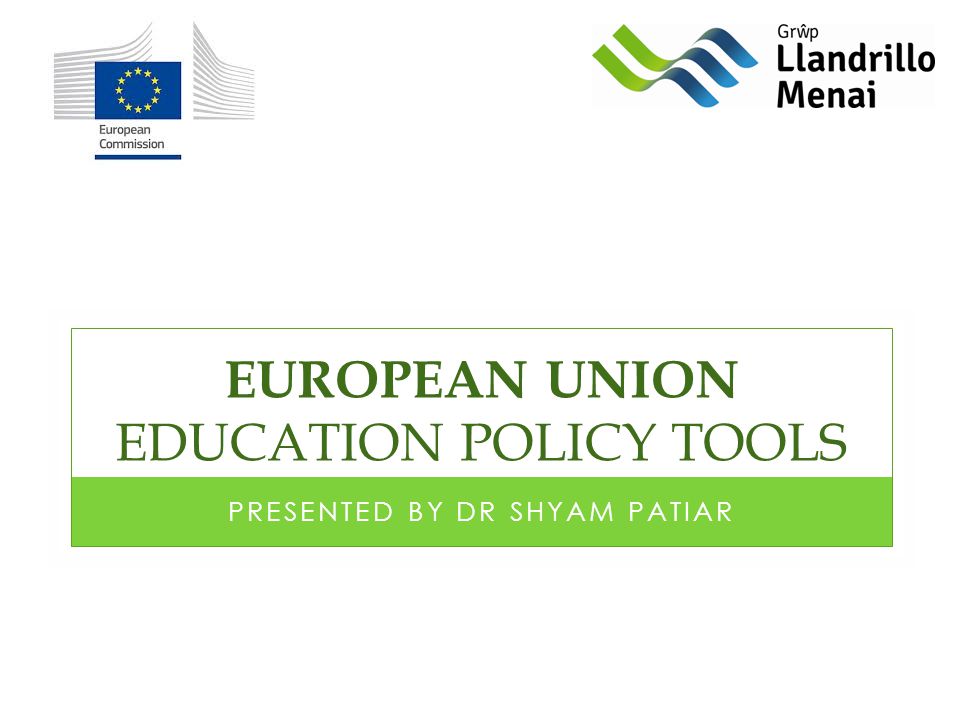 EUROPEAN UNION EDUCATION POLICY TOOLS PRESENTED BY DR SHYAM PATIAR