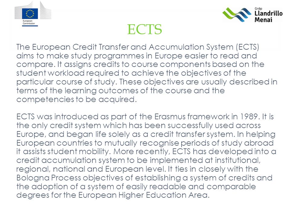 ECTS The European Credit Transfer and Accumulation System (ECTS) aims to make study programmes in Europe easier to read and compare.