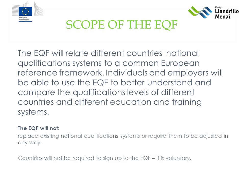 SCOPE OF THE EQF The EQF will relate different countries national qualifications systems to a common European reference framework.