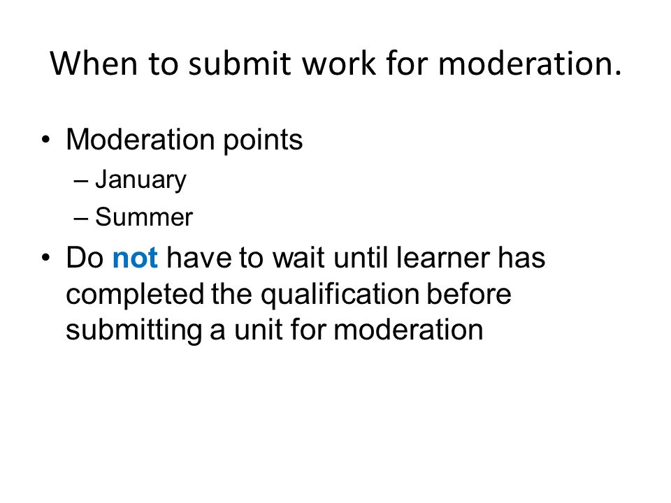 When to submit work for moderation.