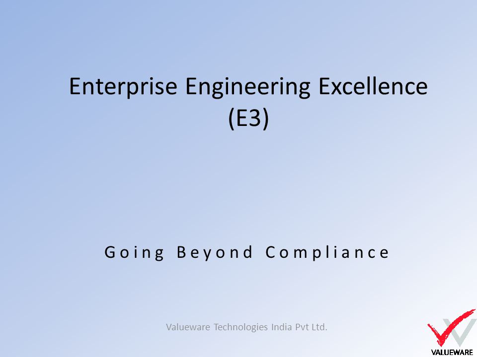 Enterprise Engineering Excellence (E3) Valueware Technologies India Pvt Ltd.