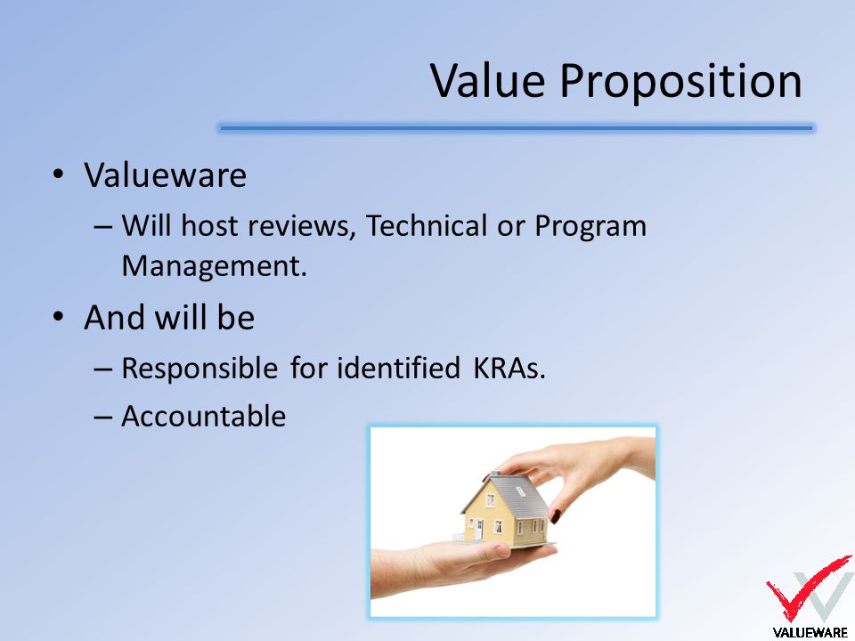 Value Proposition Valueware – Will host reviews, Technical or Program Management.