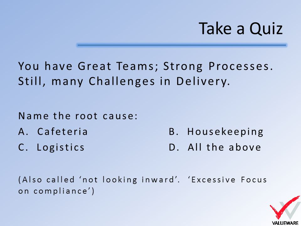 Take a Quiz You have Great Teams; Strong Processes.