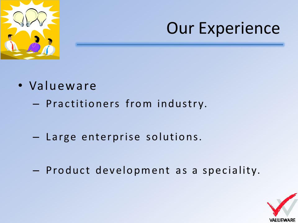 Our Experience Valueware – Practitioners from industry.