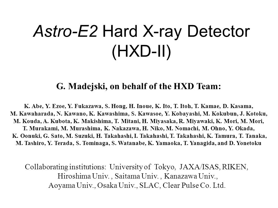 Astro-E2 Hard X-ray Detector (HXD-II) G. Madejski, on behalf of the HXD Team: K.