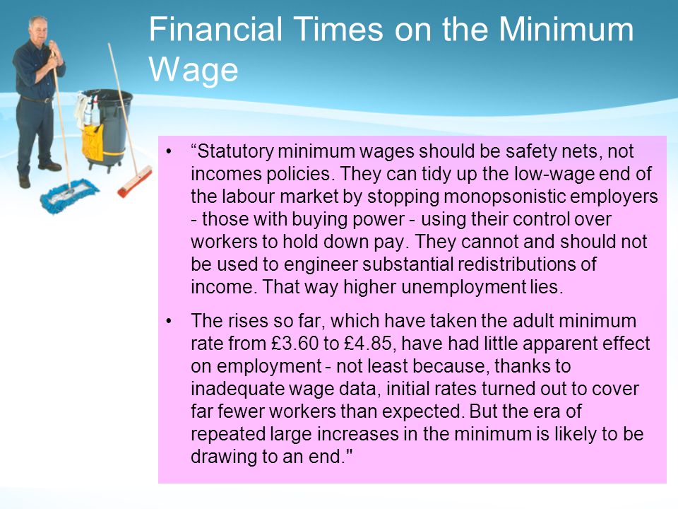 Financial Times on the Minimum Wage Statutory minimum wages should be safety nets, not incomes policies.