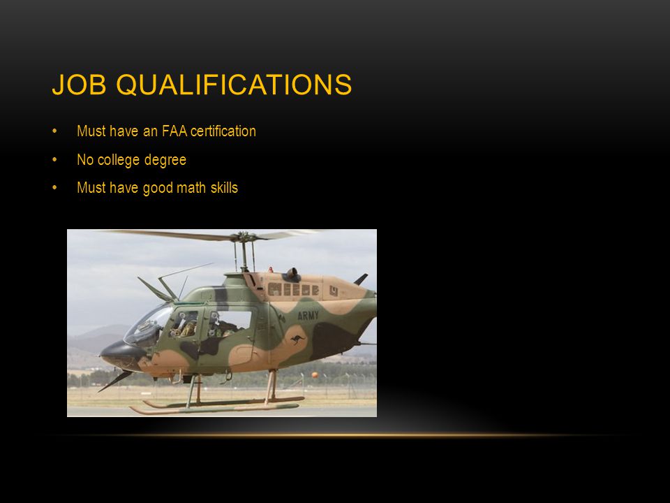 JOB QUALIFICATIONS Must have an FAA certification No college degree Must have good math skills