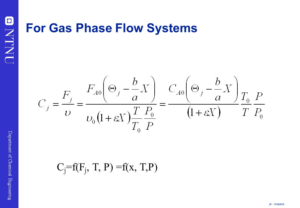 /04/2015 Department of Chemical Engineering For Gas Phase Flow Systems C j =f(F j, T, P) =f(x, T,P)