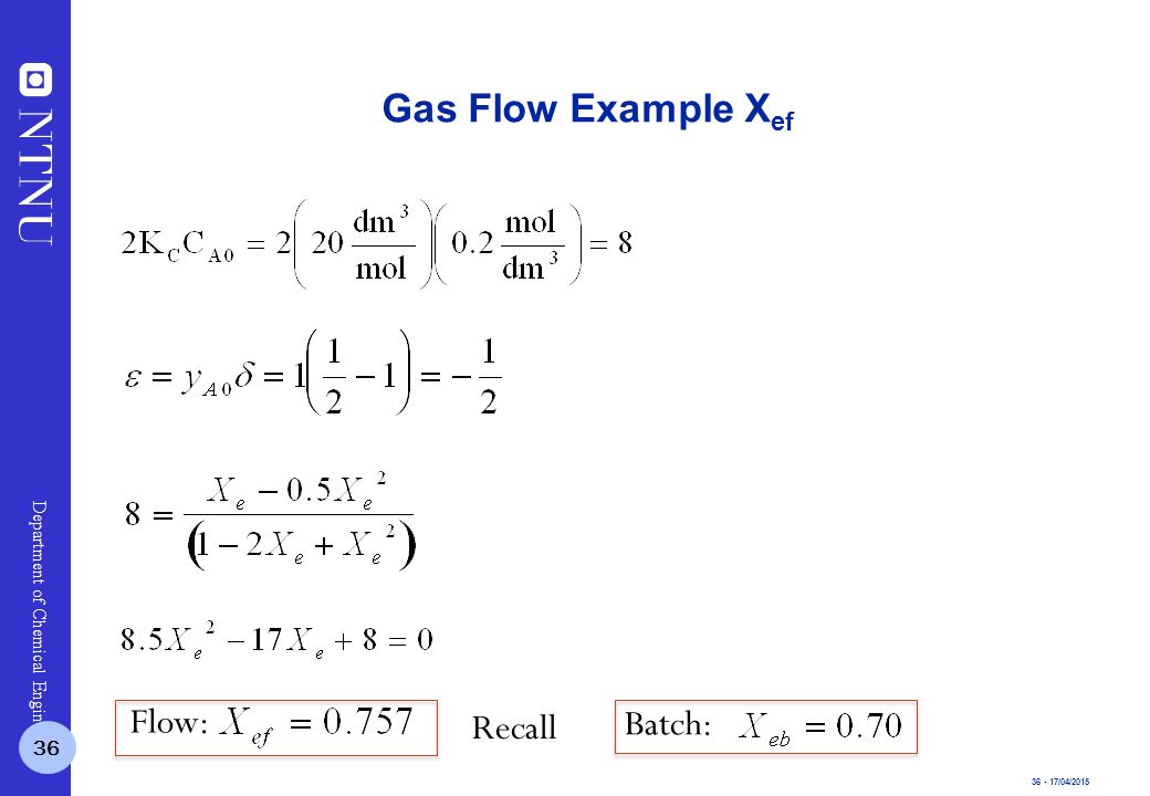 /04/2015 Department of Chemical Engineering Gas Flow Example X ef Flow: Recall Batch: 36