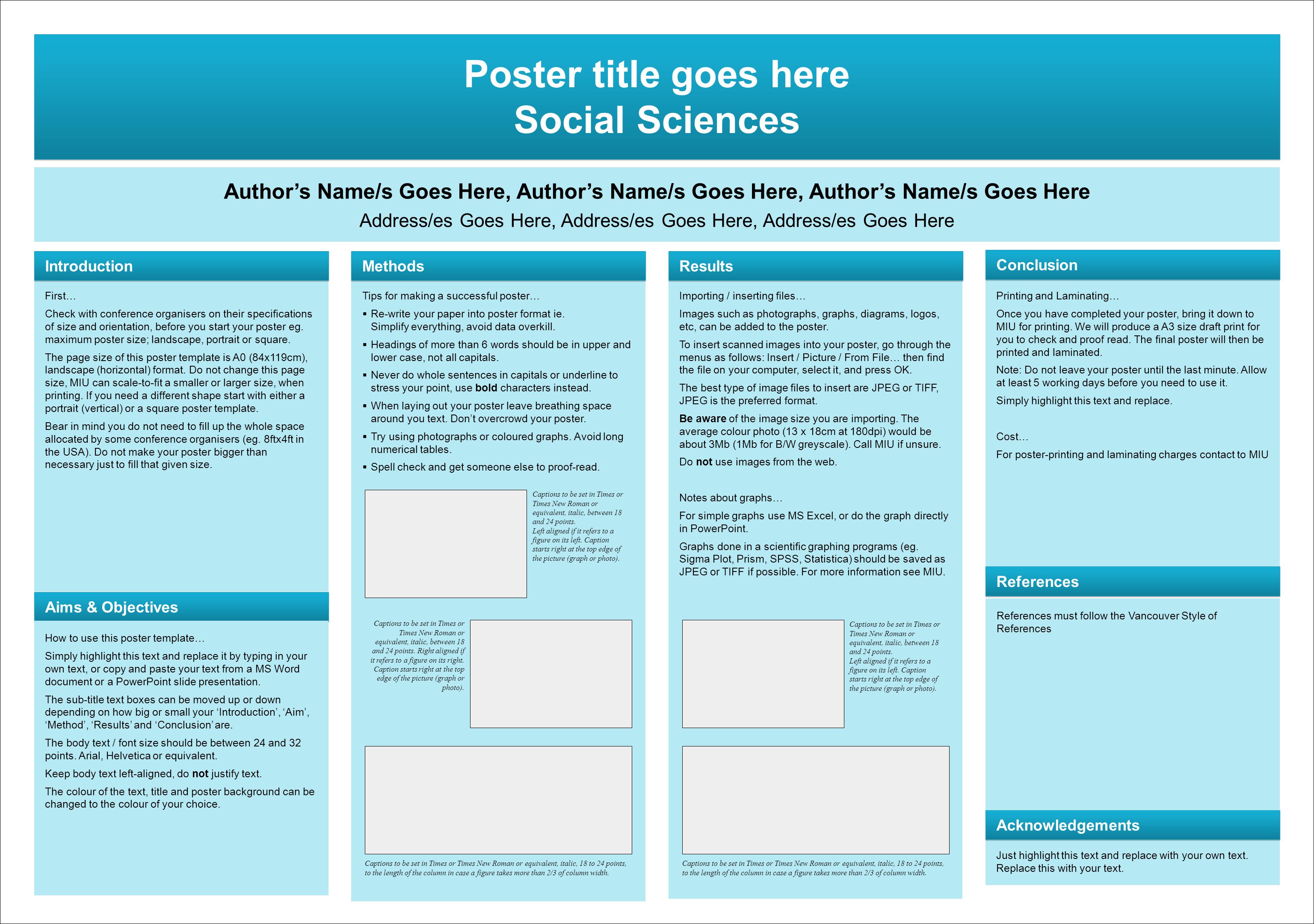 Poster title goes here Social Sciences Poster title goes here Social Sciences Author’s Name/s Goes Here, Author’s Name/s Goes Here, Author’s Name/s Goes Here Address/es Goes Here, Address/es Goes Here, Address/es Goes Here First… Check with conference organisers on their specifications of size and orientation, before you start your poster eg.