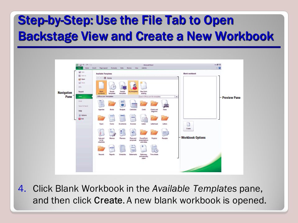 Step-by-Step: Use the File Tab to Open Backstage View and Create a New Workbook 4.Click Blank Workbook in the Available Templates pane, and then click Create.