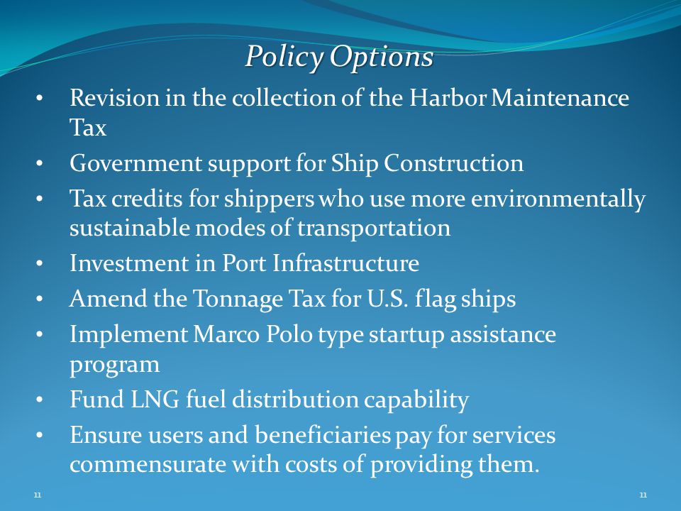 11 Revision in the collection of the Harbor Maintenance Tax Government support for Ship Construction Tax credits for shippers who use more environmentally sustainable modes of transportation Investment in Port Infrastructure Amend the Tonnage Tax for U.S.