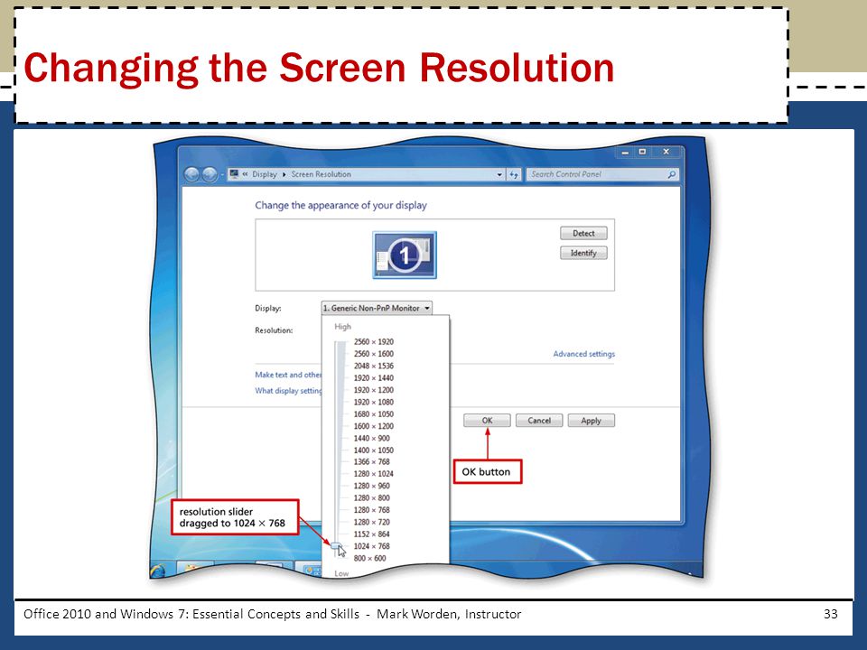 Office 2010 and Windows 7: Essential Concepts and Skills - Mark Worden, Instructor33 Changing the Screen Resolution