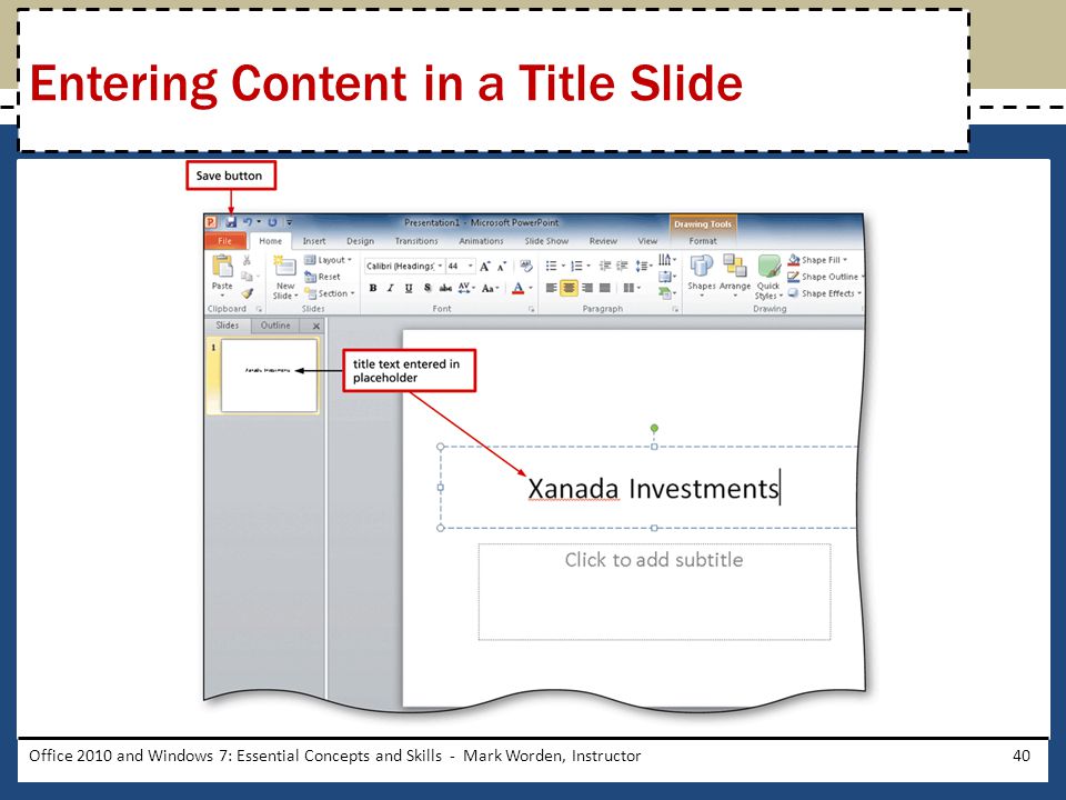 Office 2010 and Windows 7: Essential Concepts and Skills - Mark Worden, Instructor40 Entering Content in a Title Slide