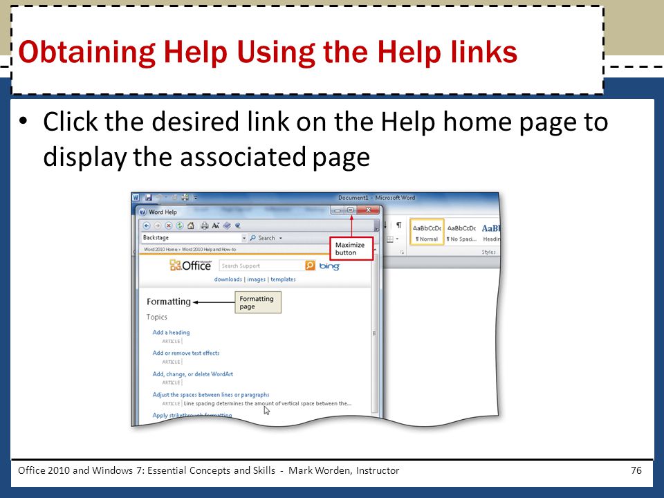 Click the desired link on the Help home page to display the associated page Office 2010 and Windows 7: Essential Concepts and Skills - Mark Worden, Instructor76 Obtaining Help Using the Help links