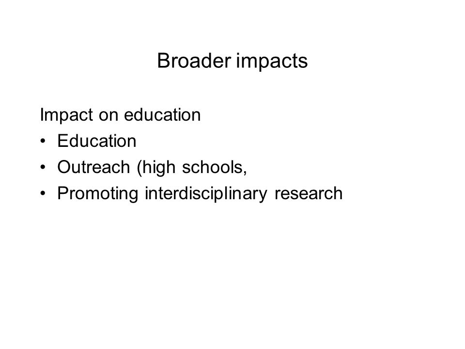 Broader impacts Impact on education Education Outreach (high schools, Promoting interdisciplinary research