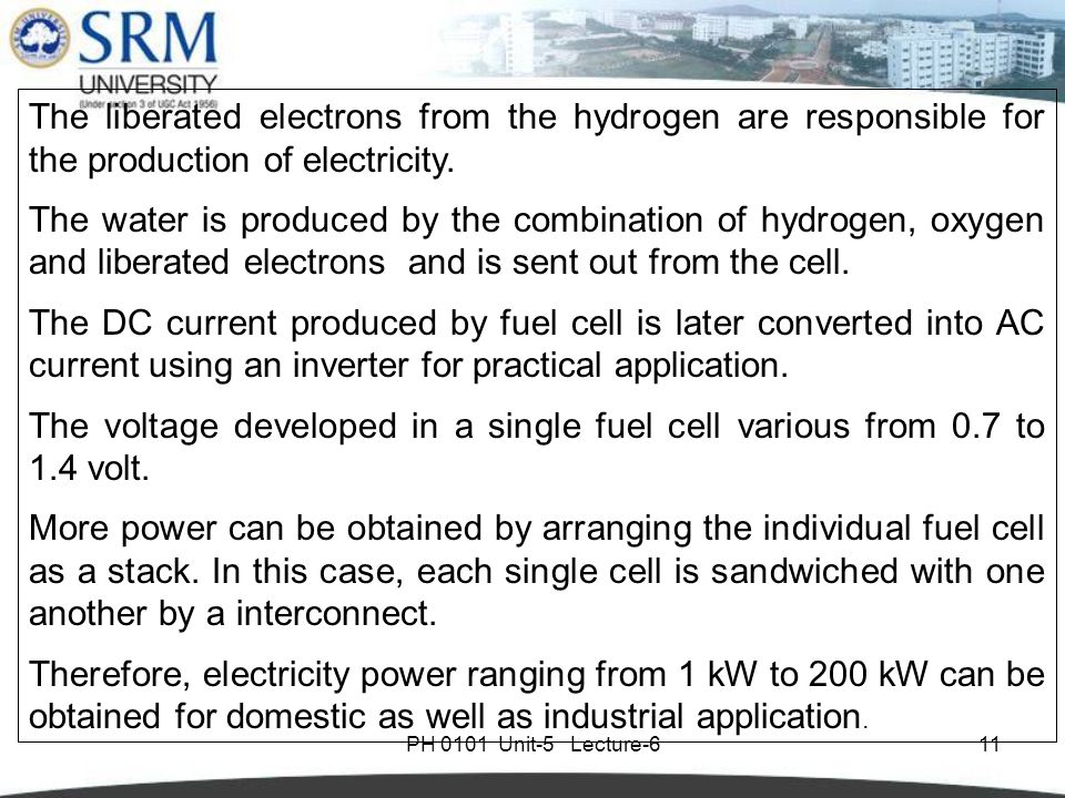 PH 0101 Unit-5 Lecture-611 The liberated electrons from the hydrogen are responsible for the production of electricity.