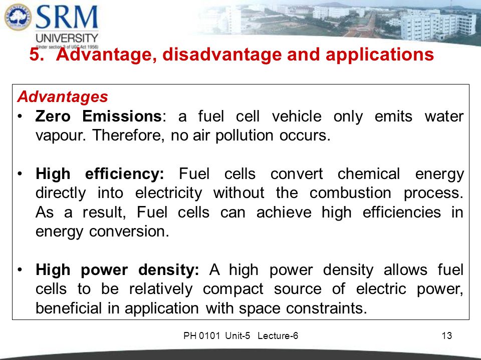 PH 0101 Unit-5 Lecture-613 Advantages Zero Emissions: a fuel cell vehicle only emits water vapour.