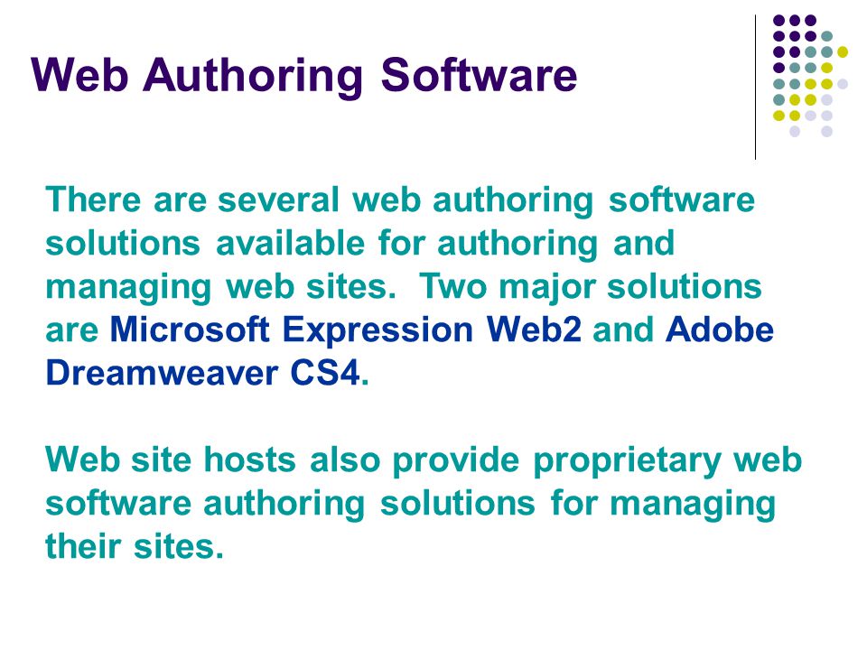 Web Authoring Software There are several web authoring software solutions available for authoring and managing web sites.