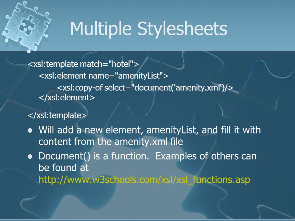 Multiple Stylesheets Will add a new element, amenityList, and fill it with content from the amenity.xml file Document() is a function.