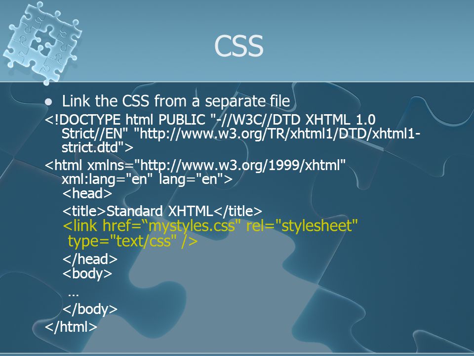 CSS Link the CSS from a separate file Standard XHTML …