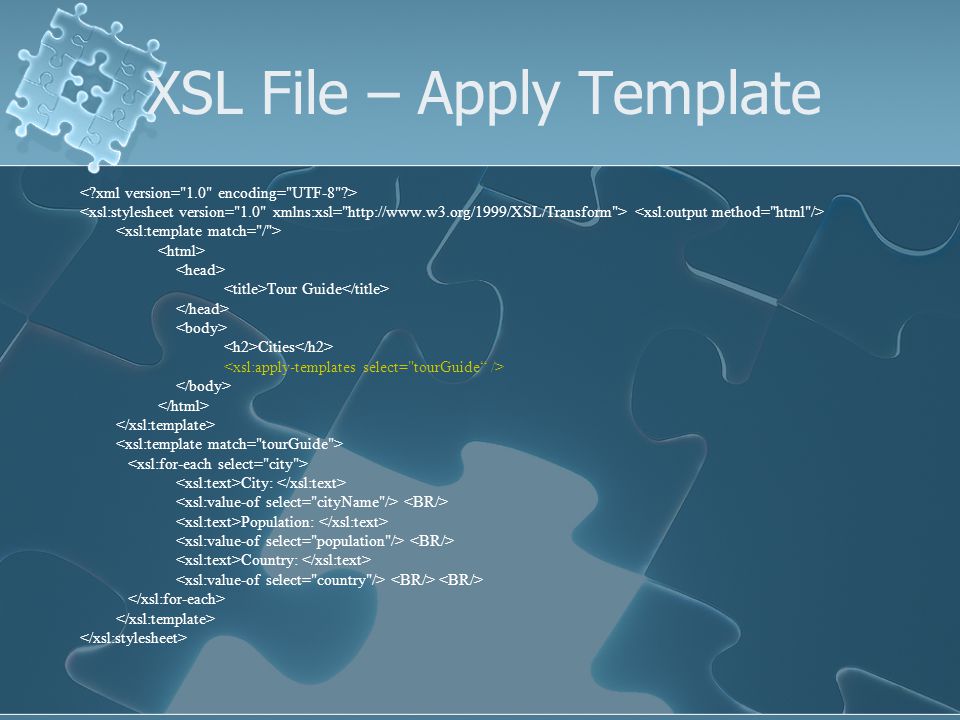 XSL File – Apply Template Tour Guide Cities City: Population: Country: