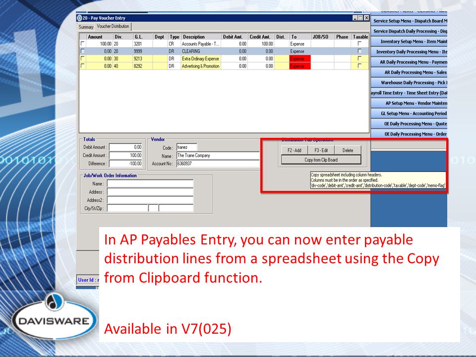 In AP Payables Entry, you can now enter payable distribution lines from a spreadsheet using the Copy from Clipboard function.