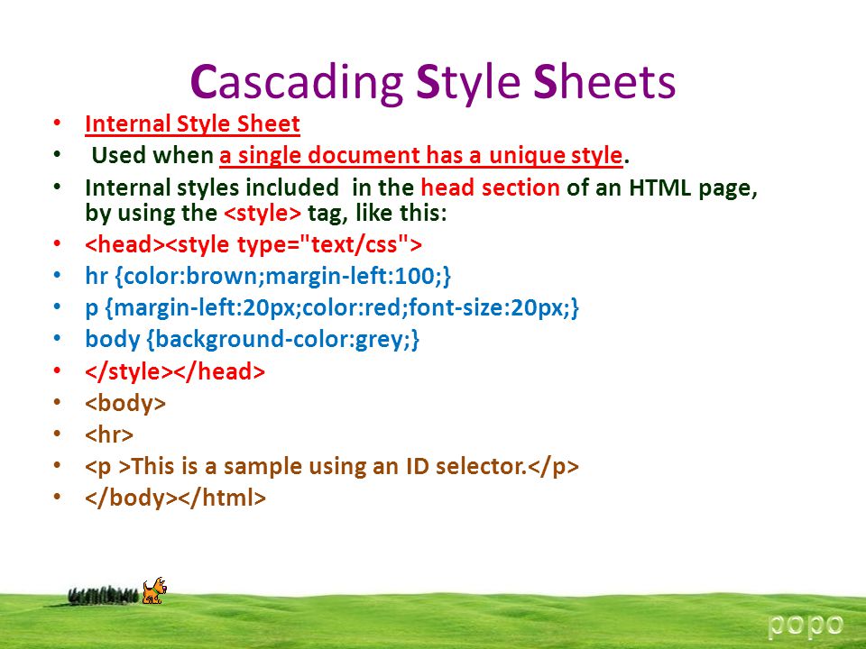 Cascading Style Sheets Internal Style Sheet Used when a single document has a unique style.