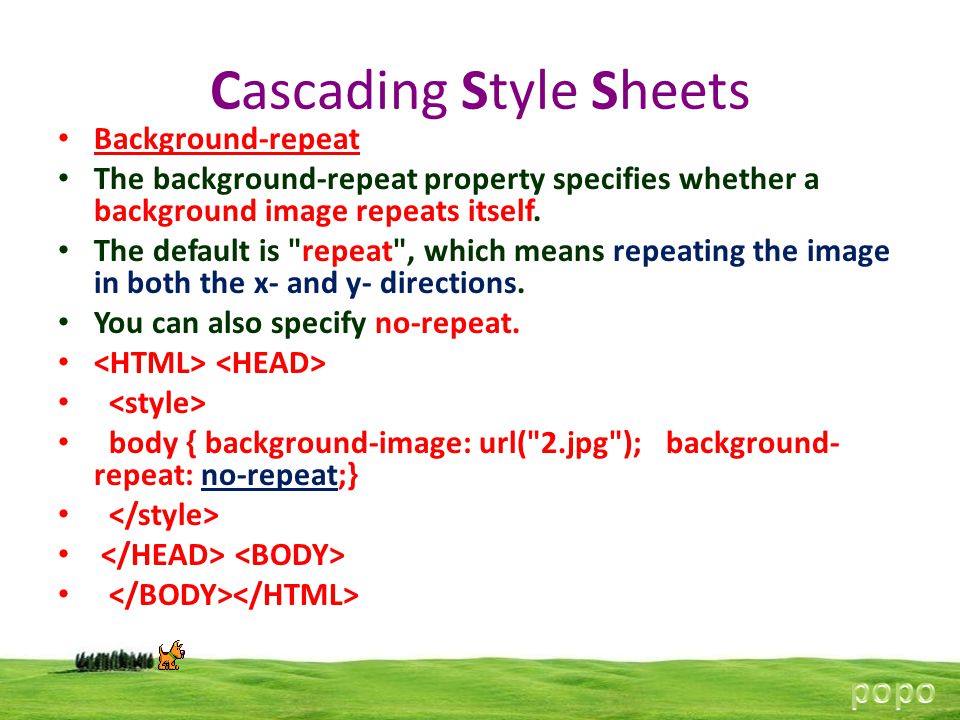 Cascading Style Sheets Background-repeat The background-repeat property specifies whether a background image repeats itself.