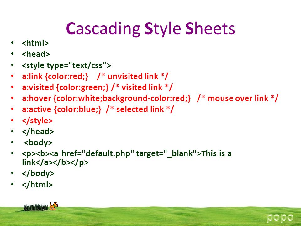 Cascading Style Sheets a:link {color:red;} /* unvisited link */ a:visited {color:green;} /* visited link */ a:hover {color:white;background-color:red;} /* mouse over link */ a:active {color:blue;} /* selected link */ This is a link