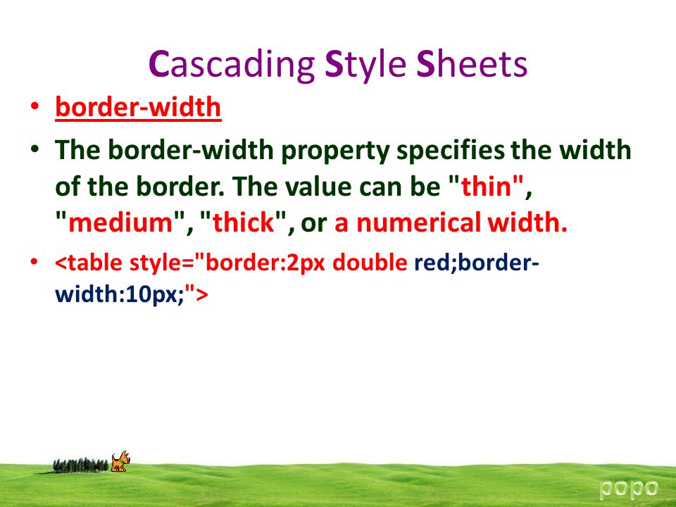 Cascading Style Sheets border-width The border-width property specifies the width of the border.