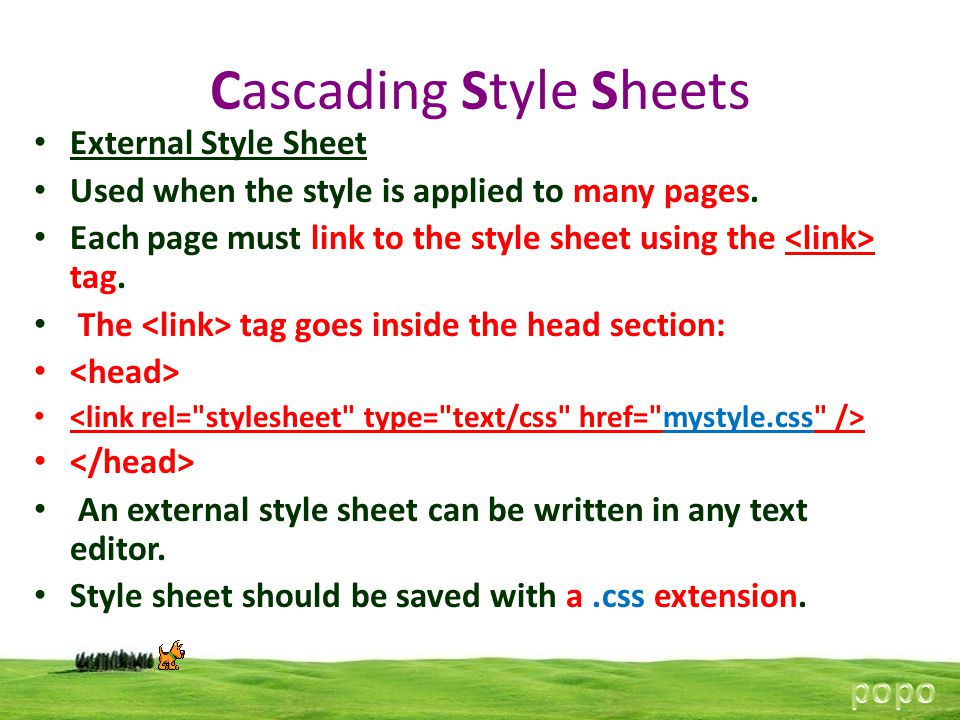 Cascading Style Sheets External Style Sheet Used when the style is applied to many pages.