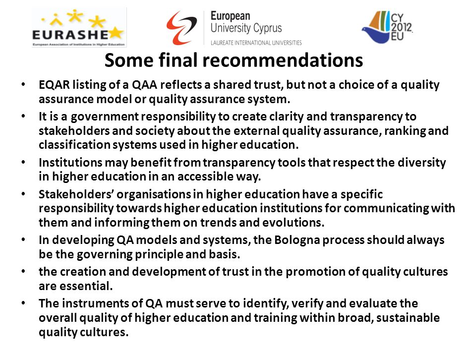 Some final recommendations EQAR listing of a QAA reflects a shared trust, but not a choice of a quality assurance model or quality assurance system.