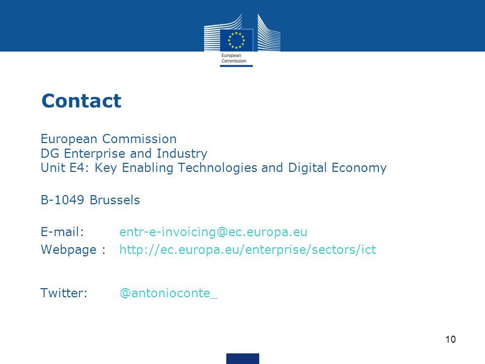 10 Contact European Commission DG Enterprise and Industry Unit E4: Key Enabling Technologies and Digital Economyy Enabling Techno B-1049 Brussels   Webpage :
