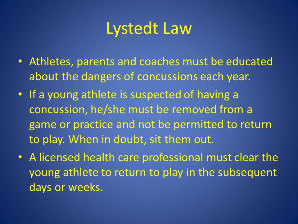 Lystedt Law Athletes, parents and coaches must be educated about the dangers of concussions each year.