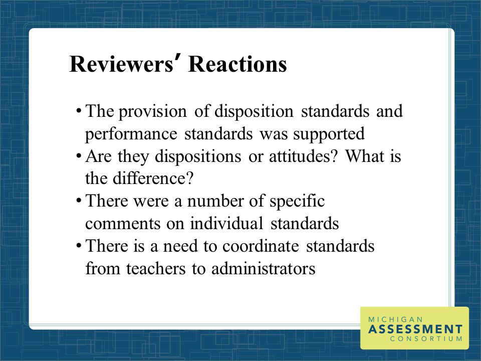 Reviewers’ Reactions The provision of disposition standards and performance standards was supported Are they dispositions or attitudes.