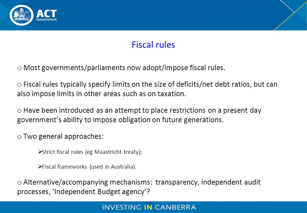 Fiscal rules o Most governments/parliaments now adopt/impose fiscal rules.