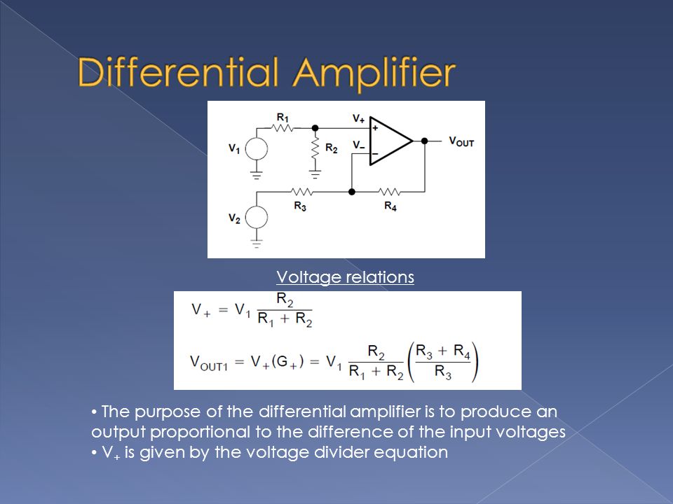 Voltage relations The purpose of the differential amplifier is to produce an output proportional to the difference of the input voltages V + is given by the voltage divider equation