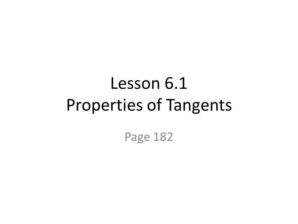 Lesson 6.1 Properties of Tangents Page 182