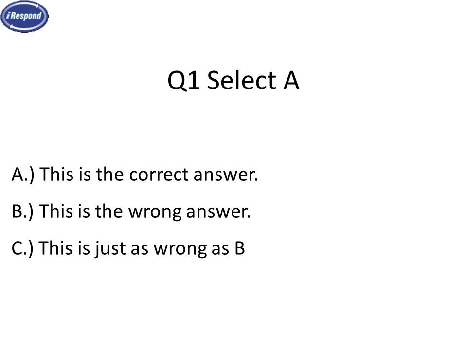 Q1 Select A A.) This is the correct answer. B.) This is the wrong answer.