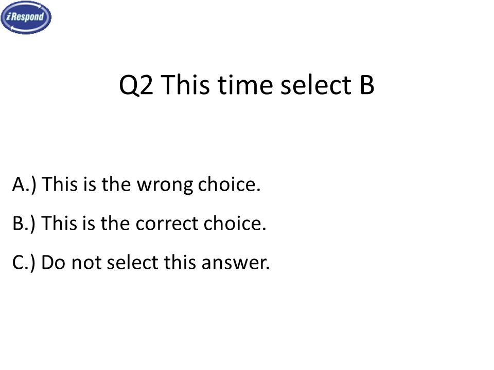 Q2 This time select B A.) This is the wrong choice.