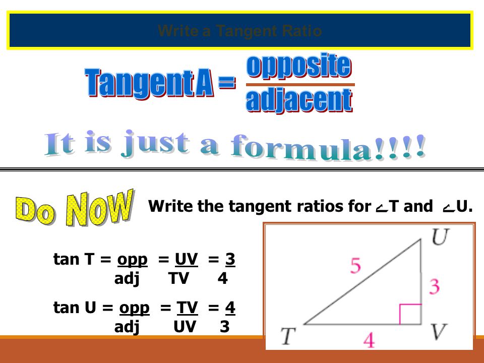 Write a Tangent Ratio Write the tangent ratios for ﮮ T and ﮮ U.