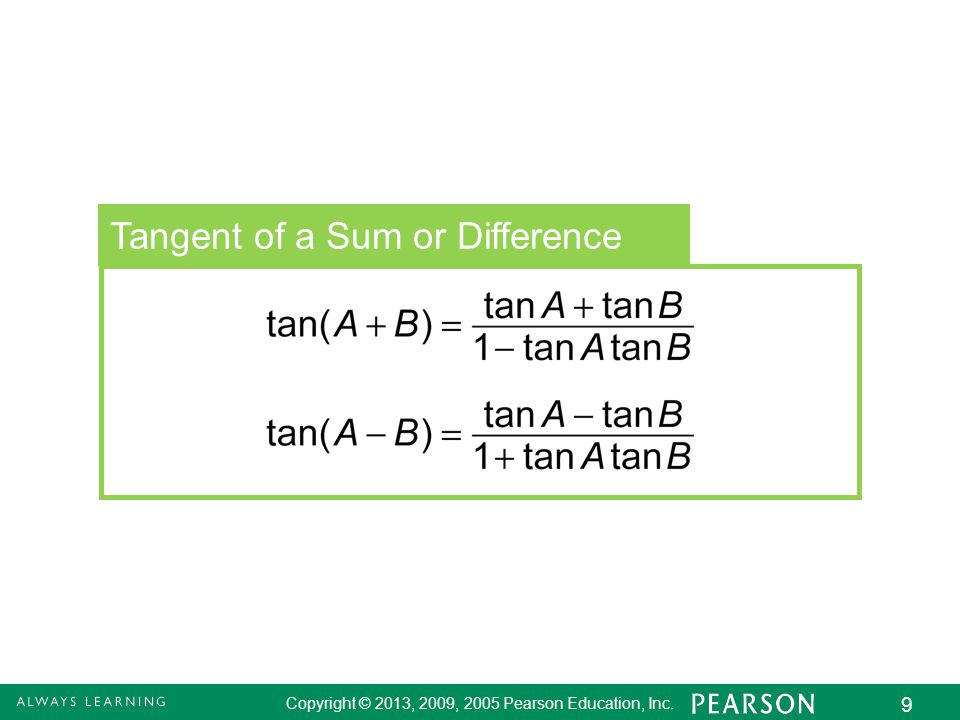 Copyright © 2013, 2009, 2005 Pearson Education, Inc. 9 Tangent of a Sum or Difference
