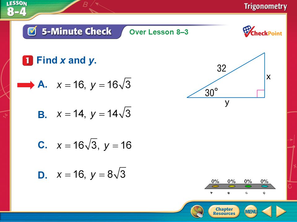 Over Lesson 8–3 A.A B.B C.C D.D 5-Minute Check 1 Find x and y. A. B. C. D.