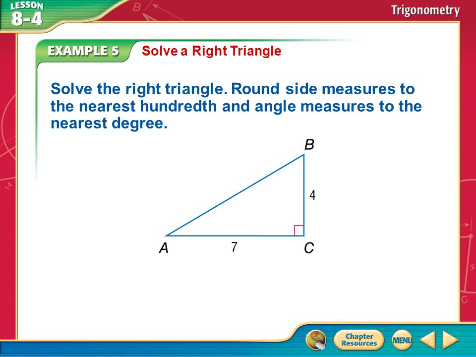 Example 5 Solve a Right Triangle Solve the right triangle.
